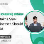 Top 7 Accounting Software Mistakes Small Businesses Should Avoid