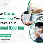 How Cloud Accounting Can Improve Your Financial Reporting